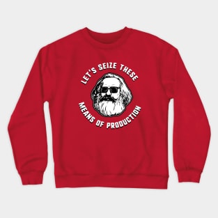 Let's Seize These Means Of Production Crewneck Sweatshirt